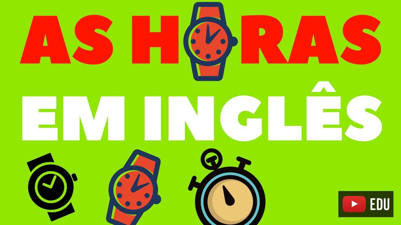 As horas em Ingl&ecirc;s - Como falar as horas em Ingl&ecirc;s