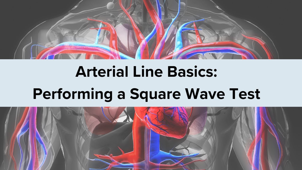 Arterial Line Basics for ICU Nurses: Performing a Square Wave Test