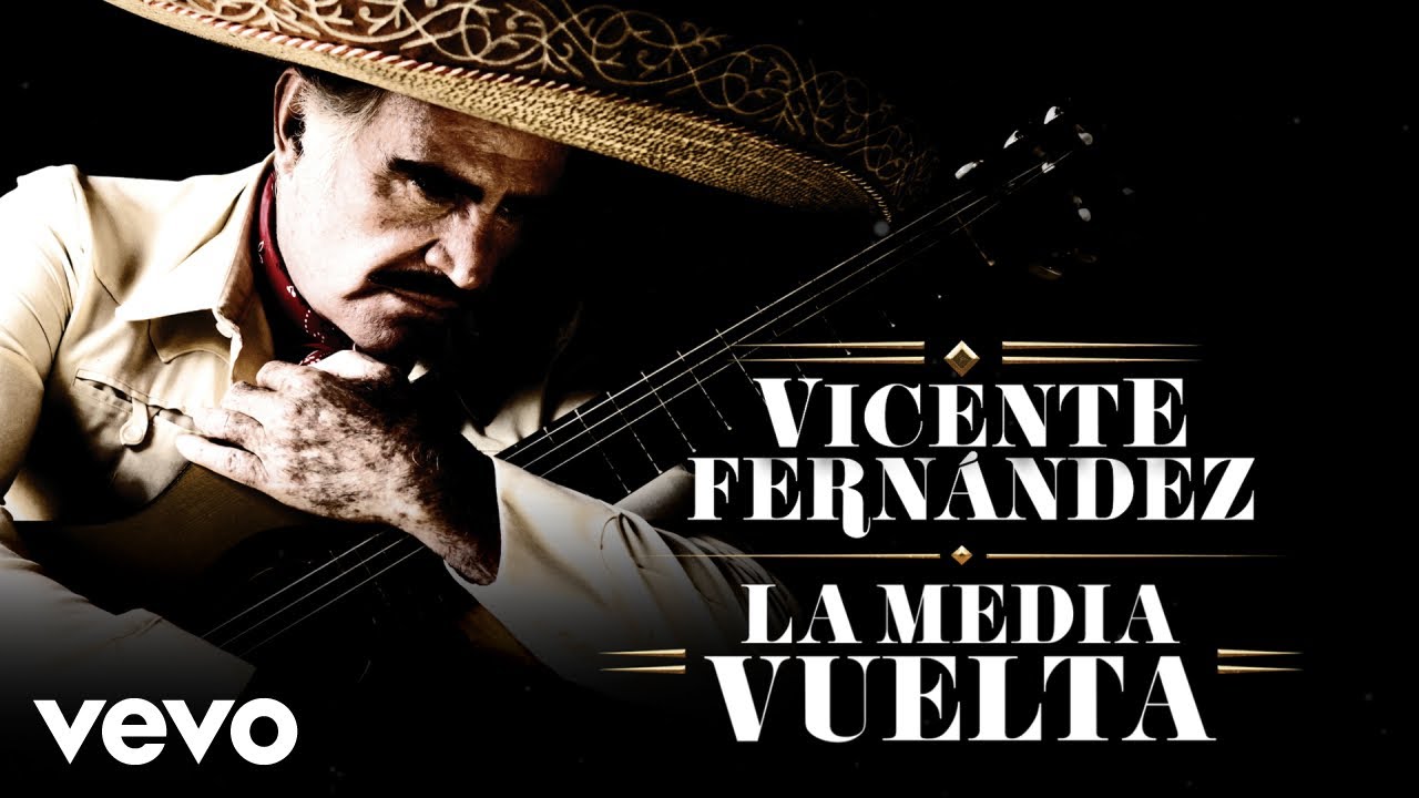 Vicente Fern&aacute;ndez - La Media Vuelta (Letra/Lyrics)