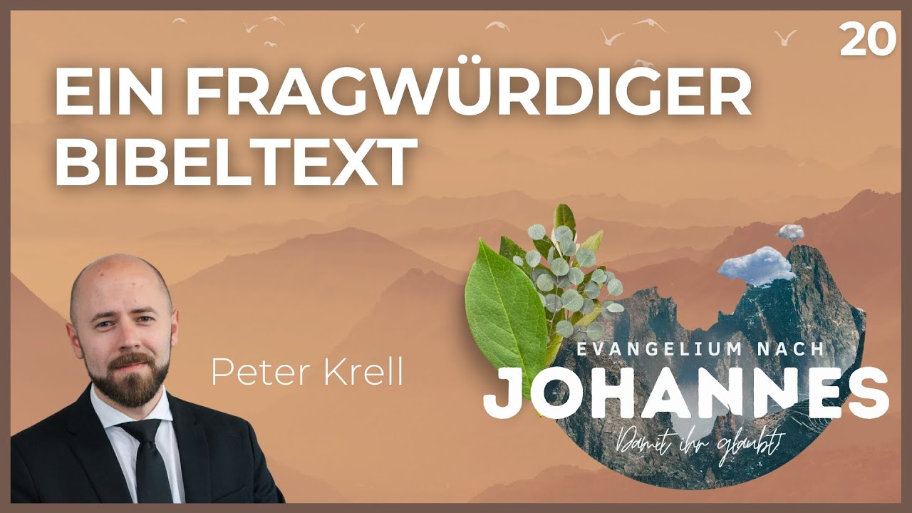Ein fragwürdiger Bibeltext | Johannes 7,5 -8,11 | Peter Krell