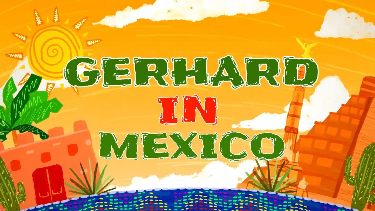GERHARD in MEXICO