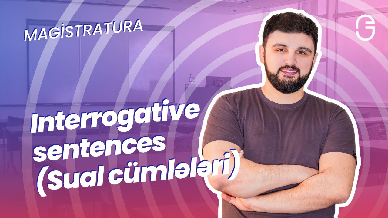 Magistr İngilis Dili – Mövzu 10: İnterrogative Sentences (Sual Cümlələri)