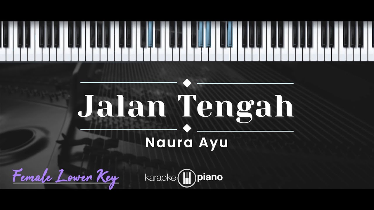 Jalan Tengah – Naura Ayu (KARAOKE PIANO - FEMALE LOWER KEY)