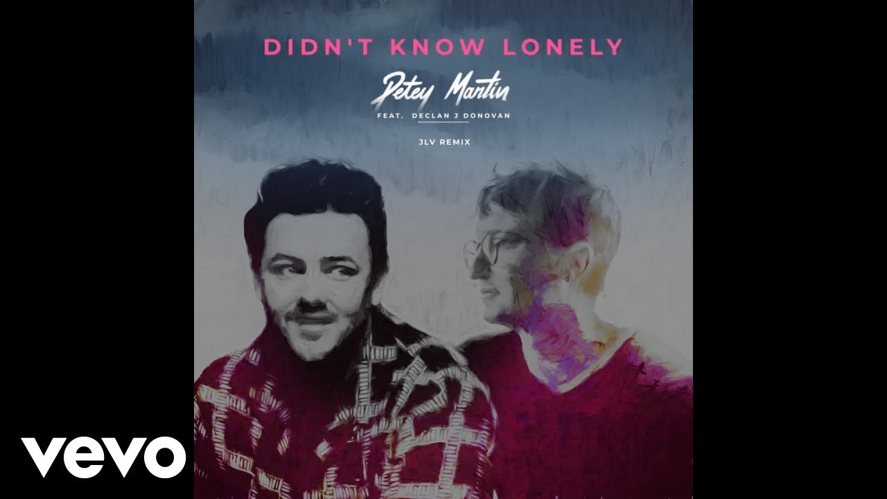 Petey Martin, Declan J Donovan - Didn't Know Lonely (JLV Remix)