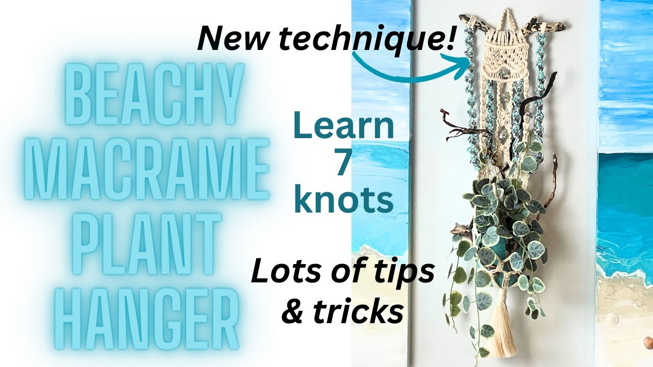MACRAME PLANT HANGER  -BEACH DESIGN & lots of tips & tricks