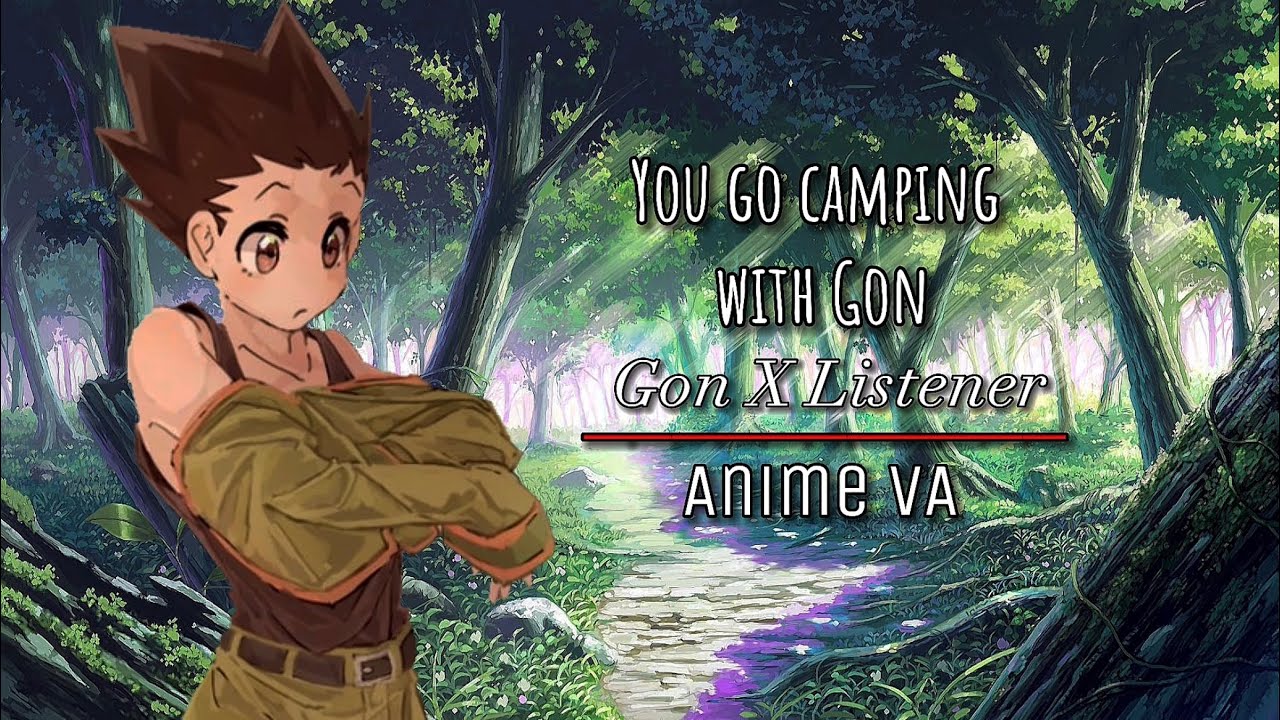🌳Gon X Listener || You go camping with Gon ( Anime VA )