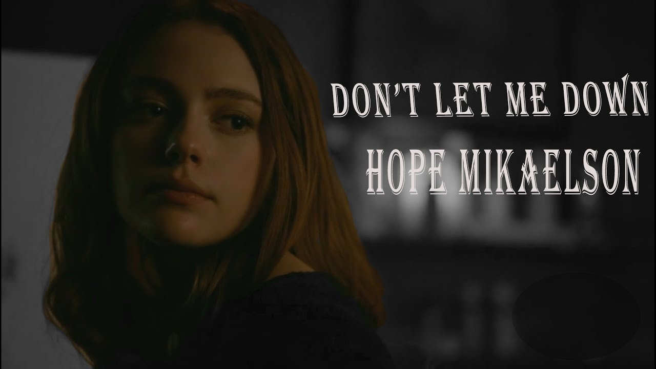 Hope Mikaelson Don’t Let Me Down (Tribute )