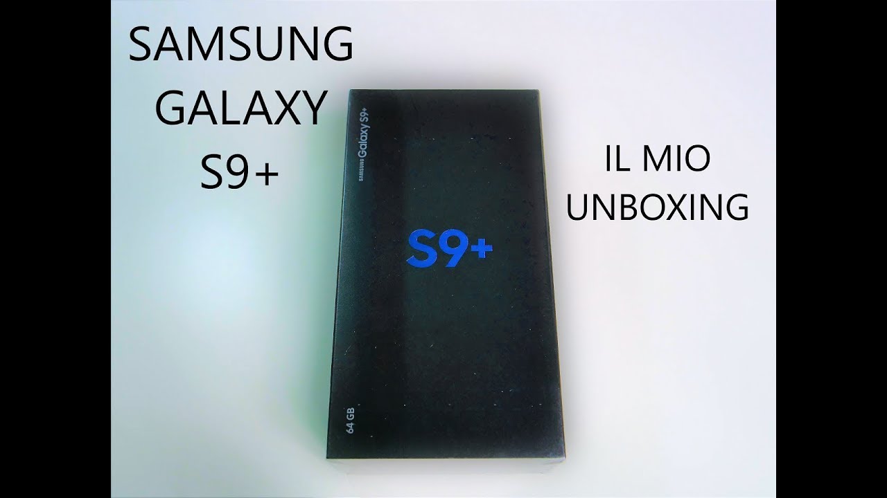 SAMSUNG GALAXY S9 PLUS: IL MIO UNBOXING | 4K