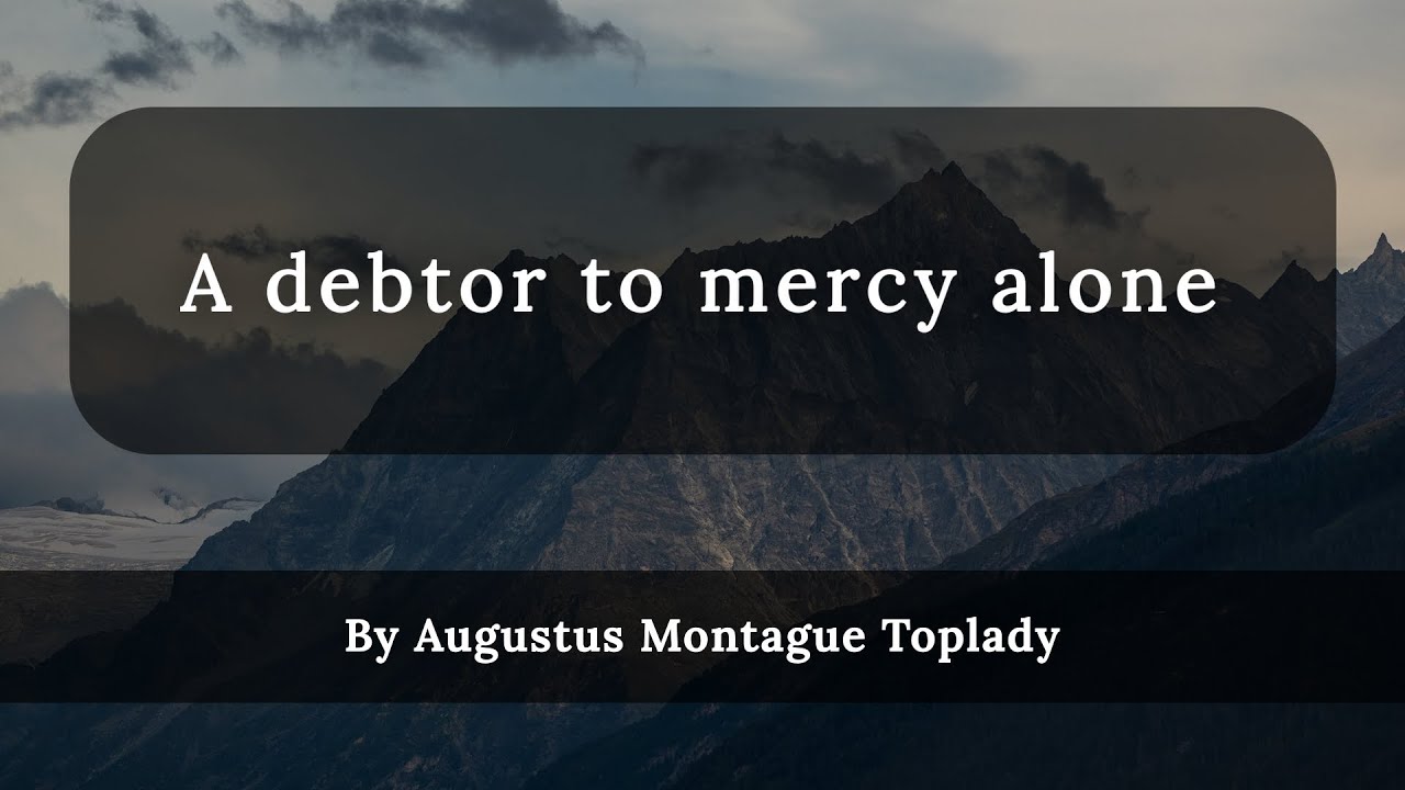 A debtor to mercy alone (with lyrics) | By Augustus Montague Toplady