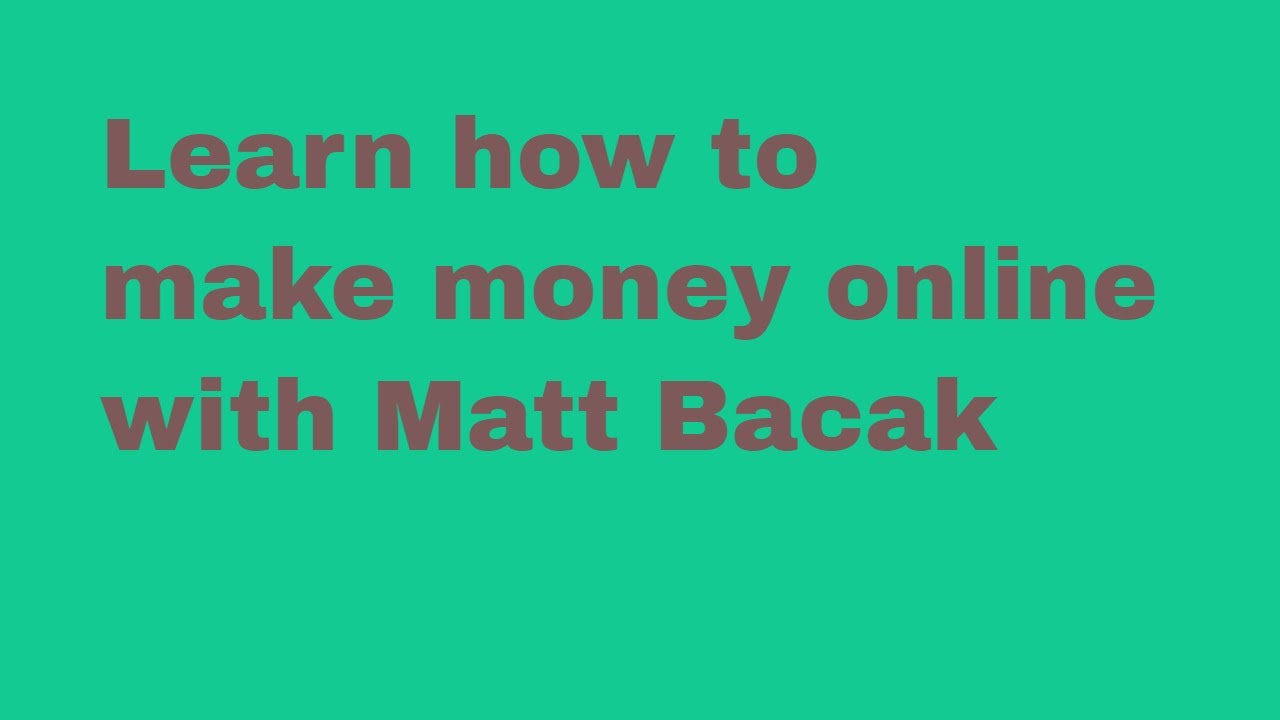 Learn how to make money online with Matt Bacak - Advanced Training - Matt Bacak