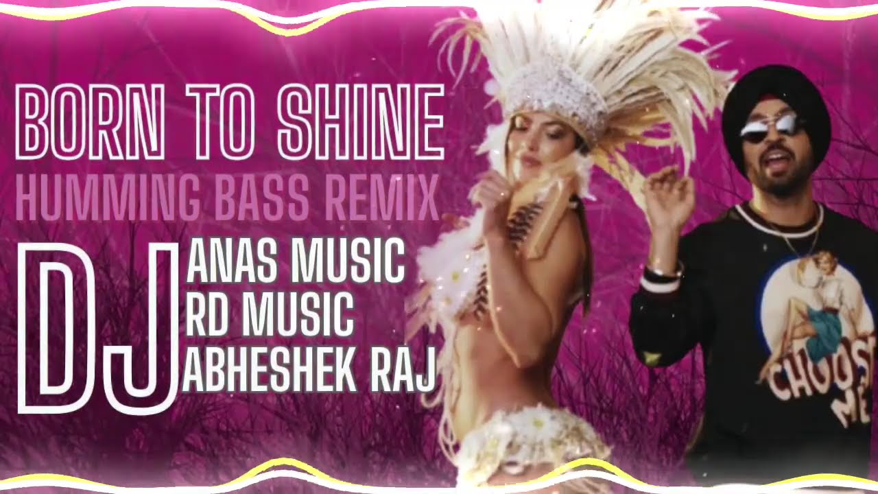 Born To Shine Humming Bass Remix By Anas Music X Rd Music X Dj Abheshek raj@djrdmusic168 