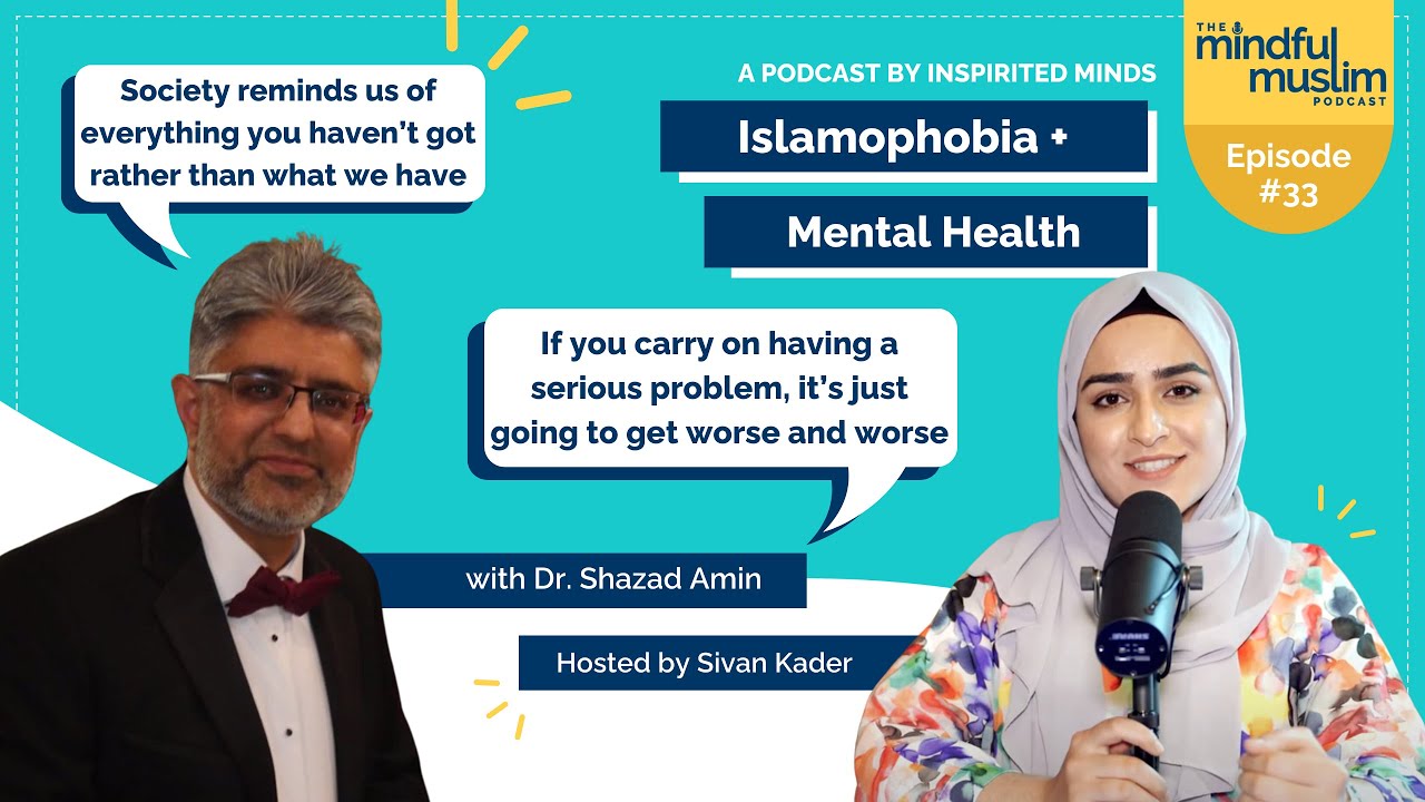 Islamophobia and Mental Health with Dr. Shazad Amin - The Mindful Muslim Podcast #033