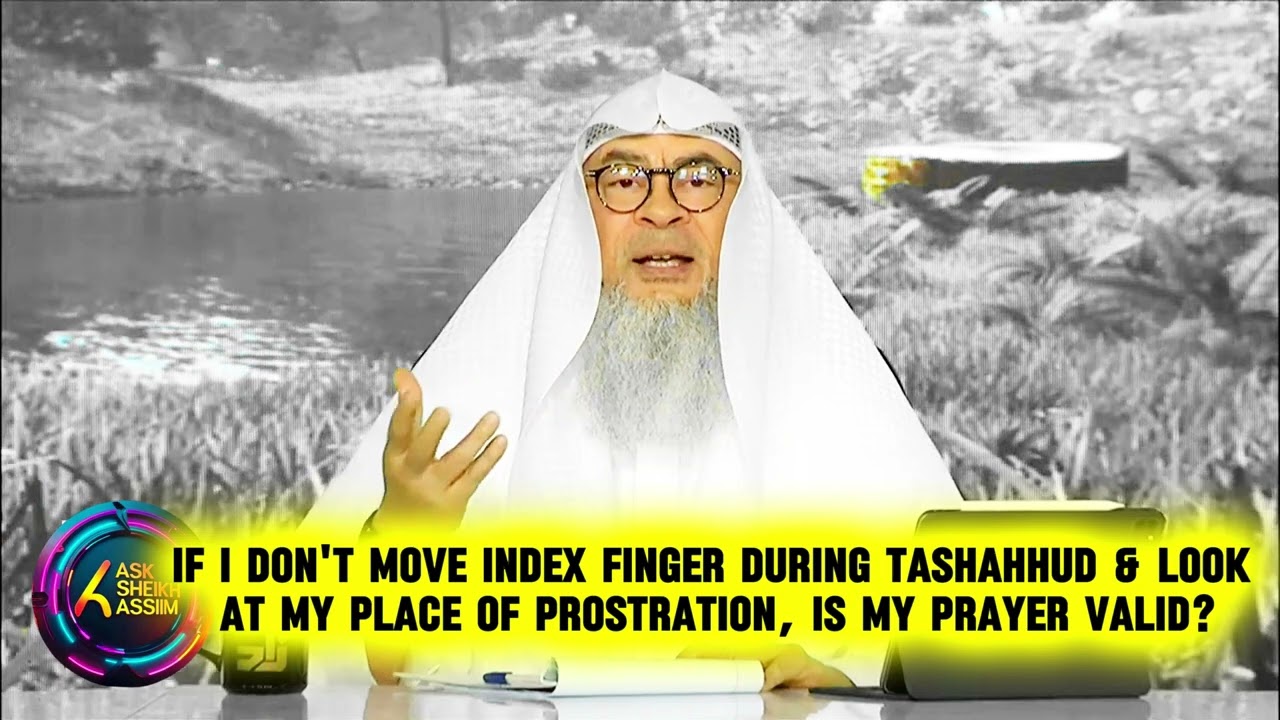 If I don't move index finger during Tashahhud & do not look at my finger, is my prayer valid