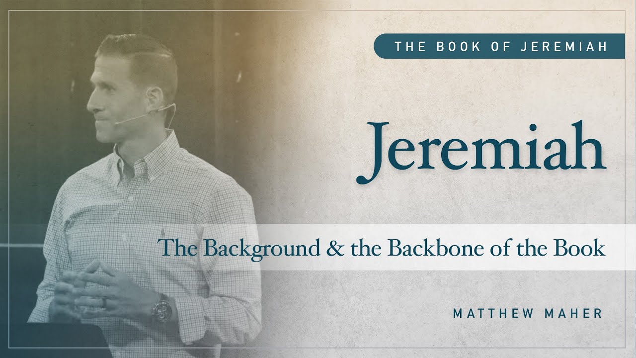 Jeremiah - The Background and Backbone of the Book [Jeremiah 1:1-3] | Matthew Maher | CCOC