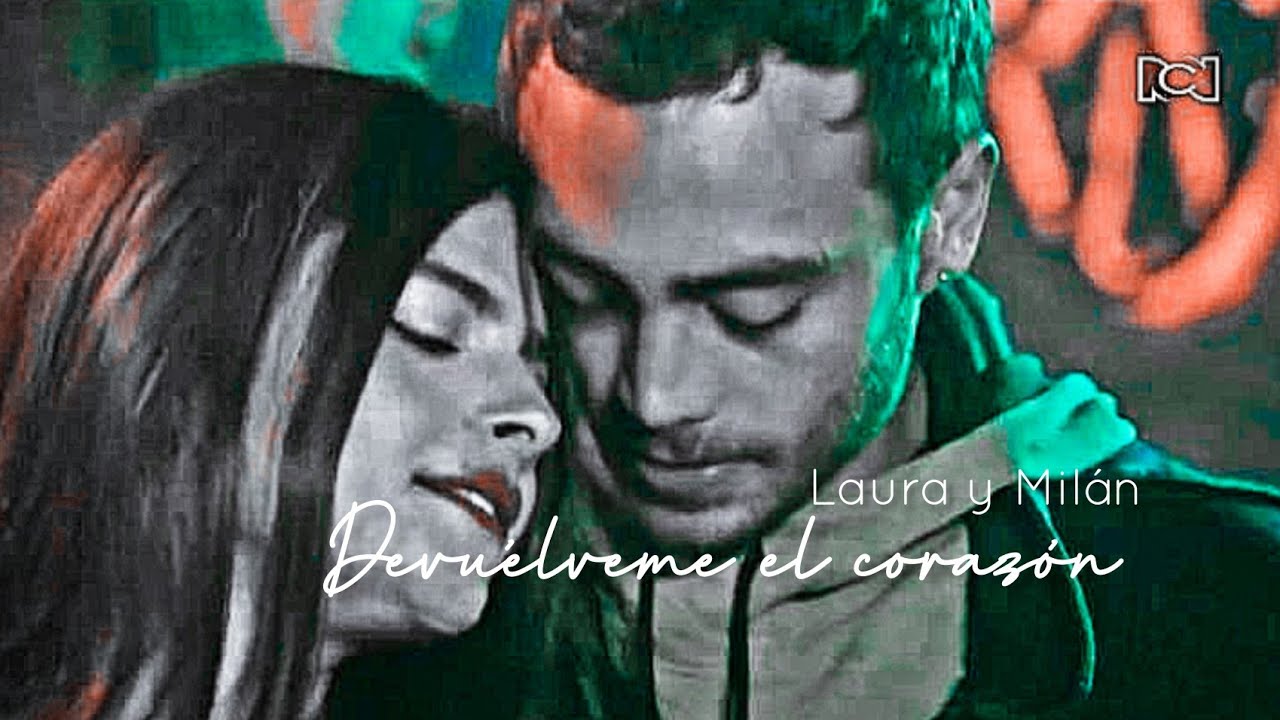 Milán y Laura || Devuélveme el corazón