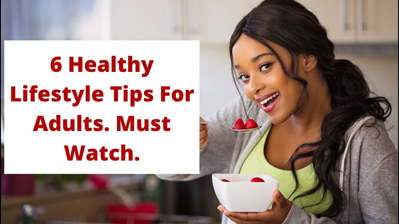 6 Healthy Lifestyle Tips For Adults. How To Be Healthy In 2020. Natural Health Tips