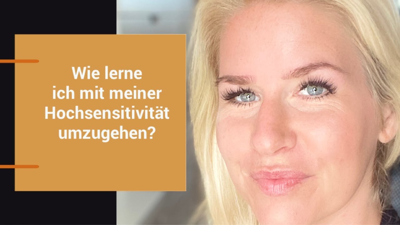 Wie lerne ich mit meiner Hochsensitivit&auml;t umzugehen?