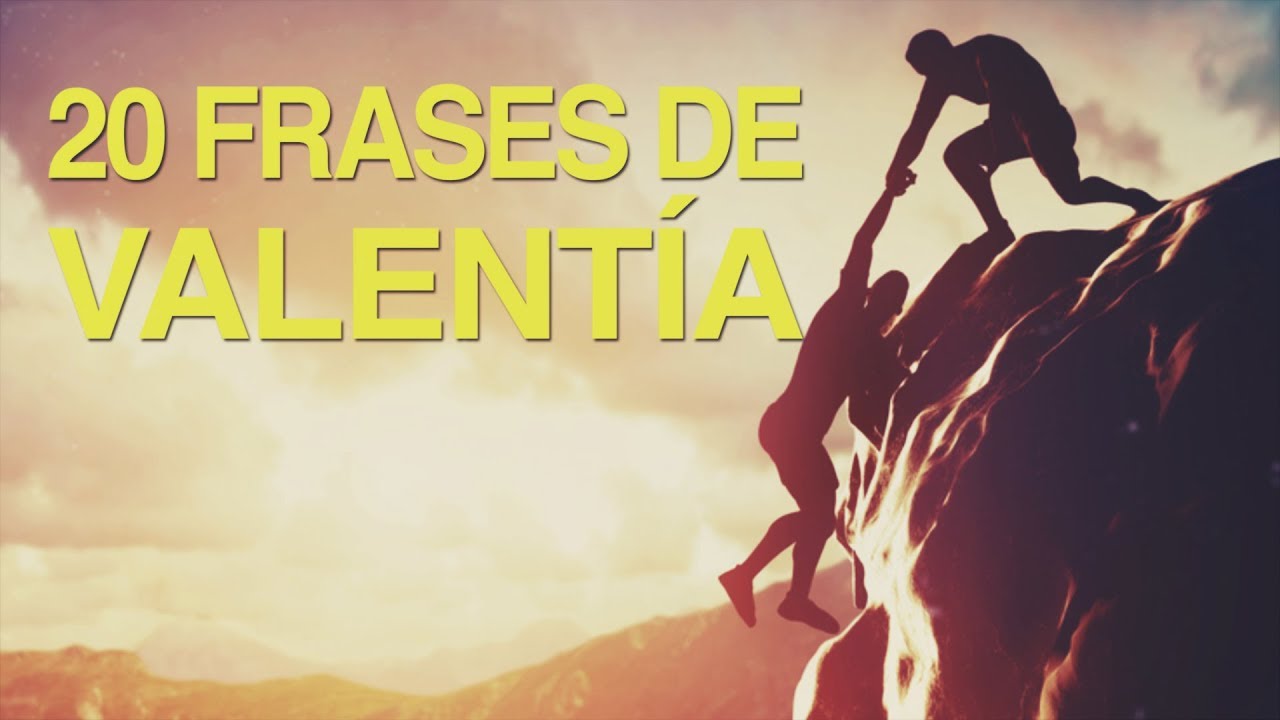20 Frases de Valentía | Uno de los motores del mundo ⚔️