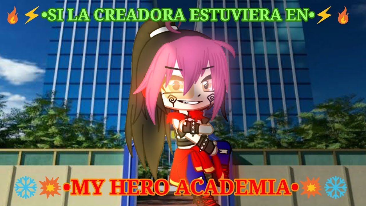 ❄️🔥•SI LA CREADORA ESTUVIERA EN MY HERO ACADEMIA•🔥❄(CAPÍTULO 2👑)️(❤️CON BAKUDEKU 7w7❤️)(GACHA CLUP)