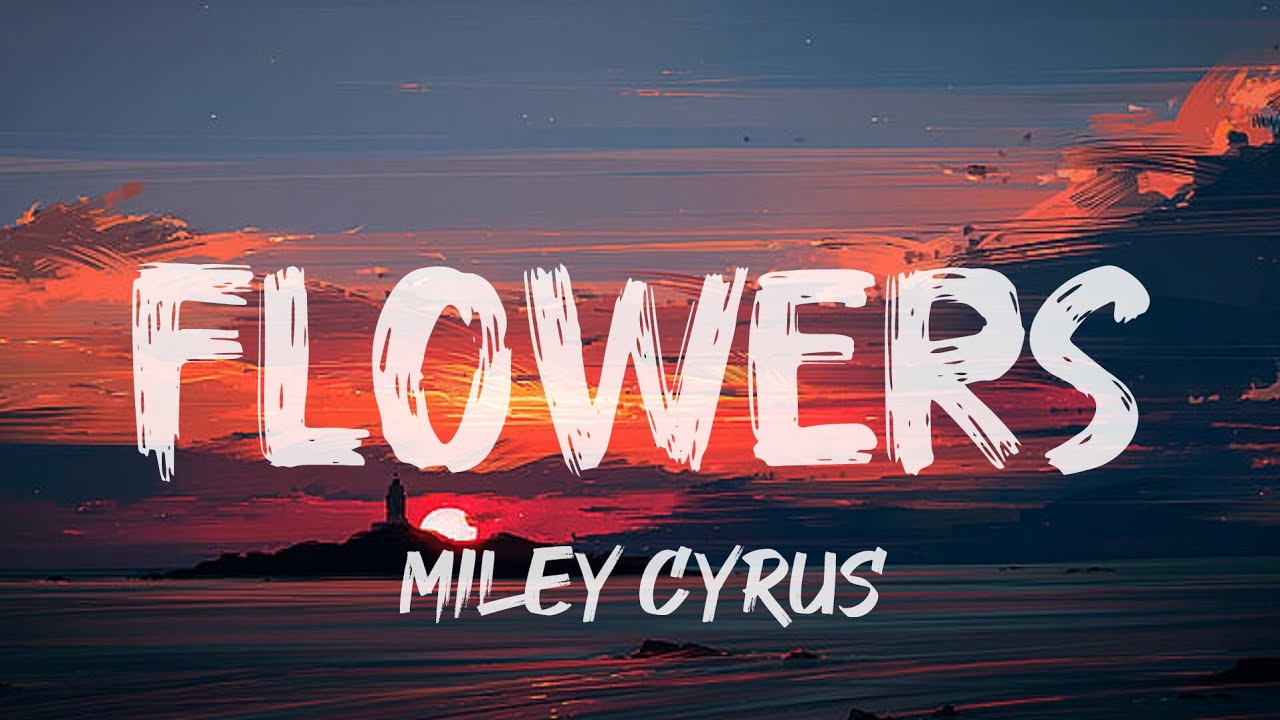 Miley Cyrus - Flowers || Lyrics