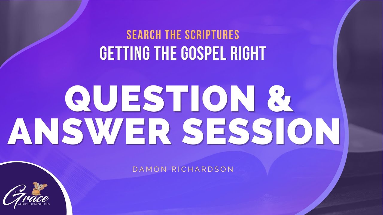 Getting the Gospel Right - Question & Answer Session - Damon Richardson