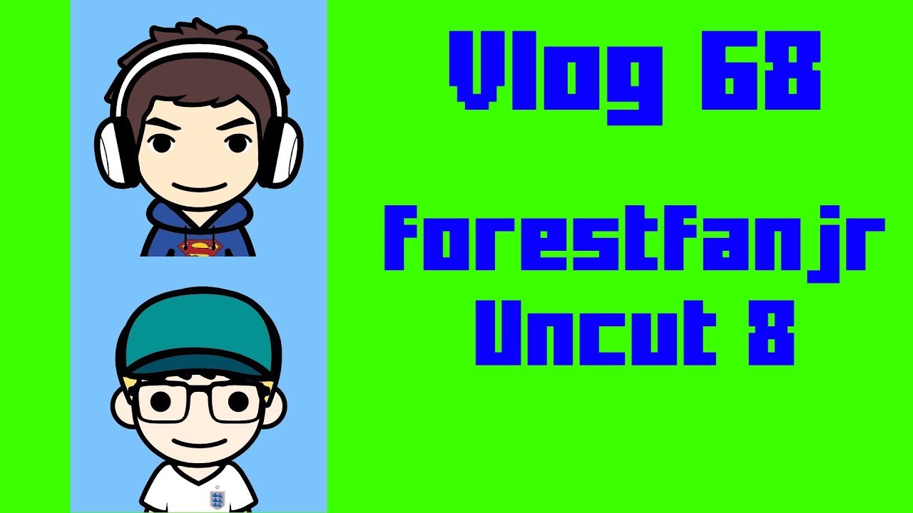 Vlog 68: forestfanjr Uncut 8