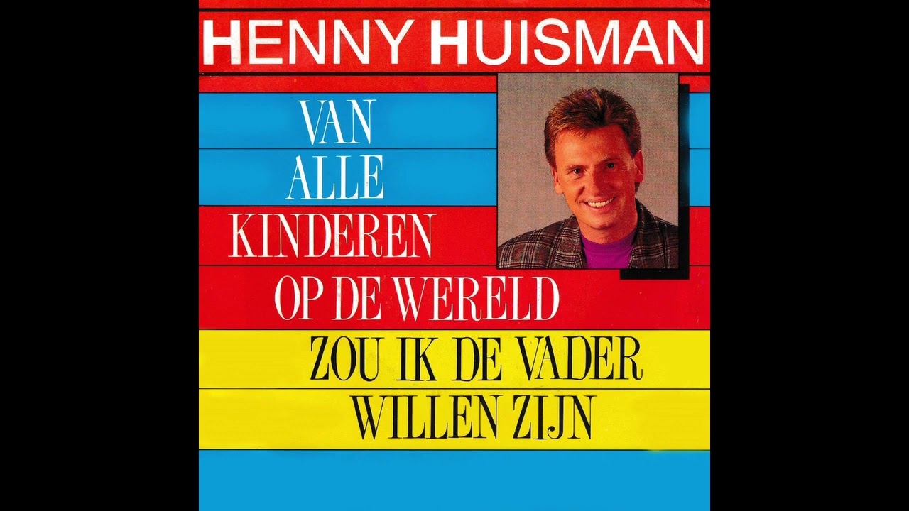 henny huisman A Van Alle Kinderen Op De Wereld Zou Ik De Vader Willen Zijn   B   Nooit Gedacht