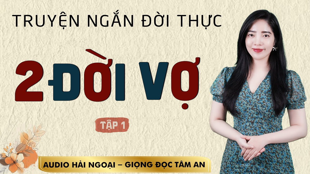 Truyện đời thấm thía 2026: Hai Đời Vợ Tập 1 - Mc Tâm An diễn đọc trầm ấm sâu lắng nghe mê cực