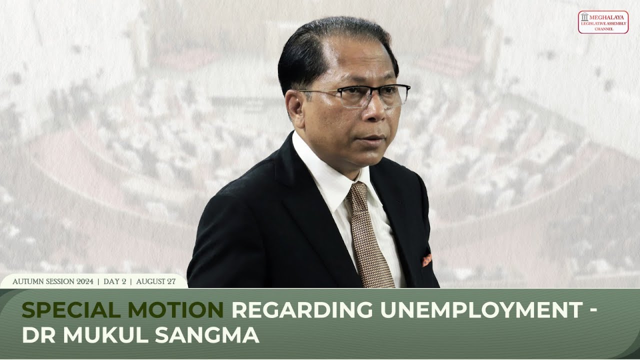 Special Motion regarding Unemployment - Dr Mukul Sangma