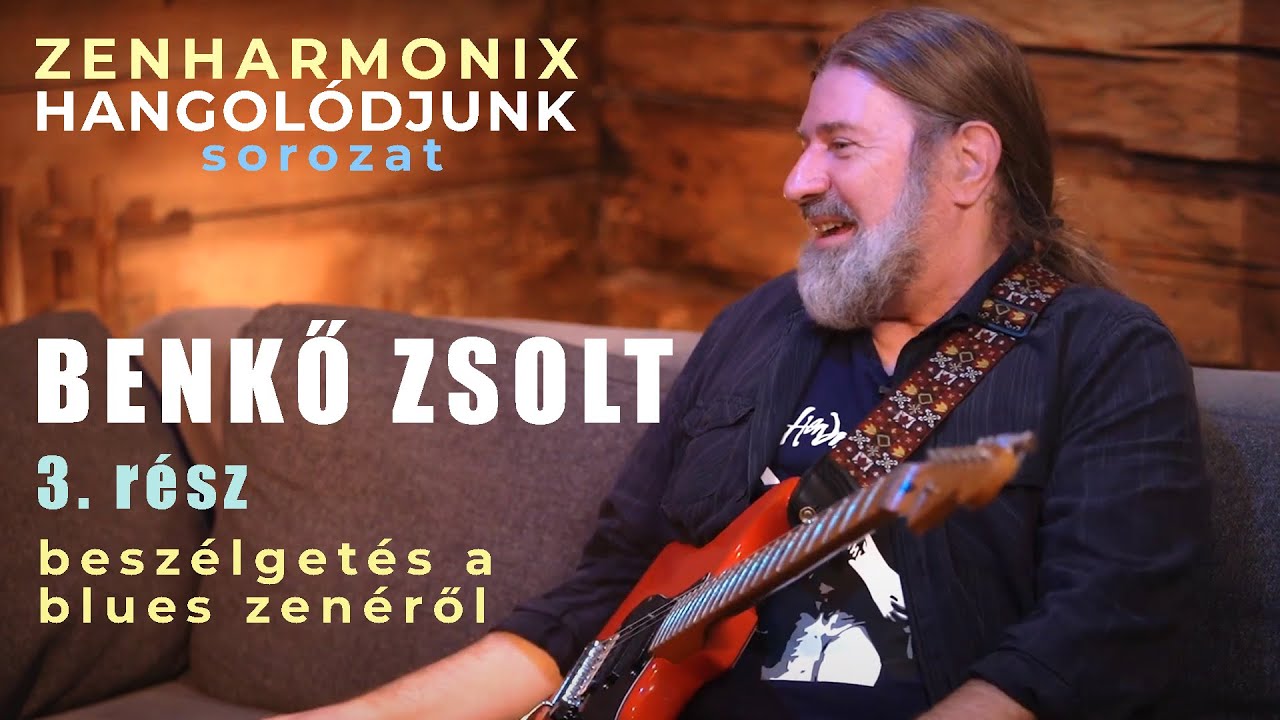 Benkő Zsolt - Zenharmonix Hangolódjunk Sorozat [3/4] - Beszélgetés a blues zenéről