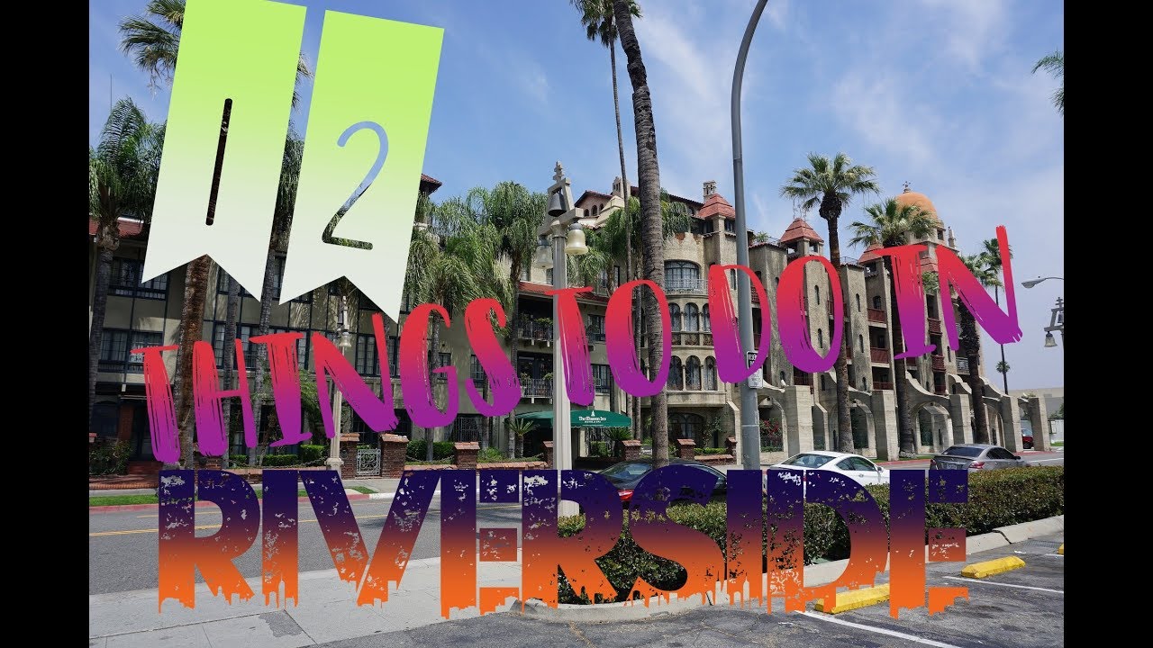 Top 12 Things To Do In Riverside, California