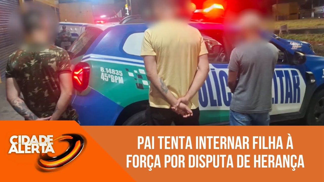 Disputa por heran&ccedil;a faz pai tentar internar filha &agrave; for&ccedil;a em cl&iacute;nica de reabilita&ccedil;&atilde;o I Cidade alerta