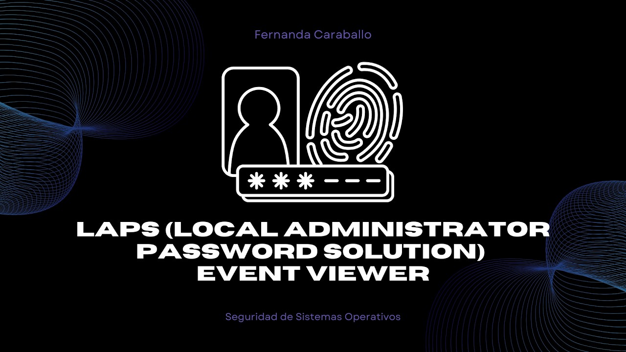 LAPS (LOCAL ADMINISTRATOR PASSWORD SOLUTION) & Event Viewer (Visor de Eventos), Windows Server 2025