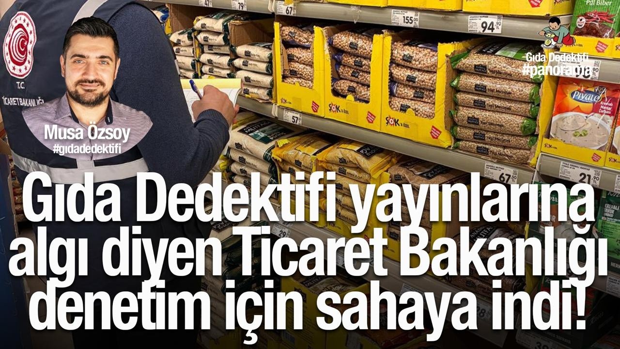 GIDA PANORAMA'DA KONUŞUYORUZ: Gıda Dedektifi yayınlarına algı diyen Ticaret Bakanlığı sahaya indi!