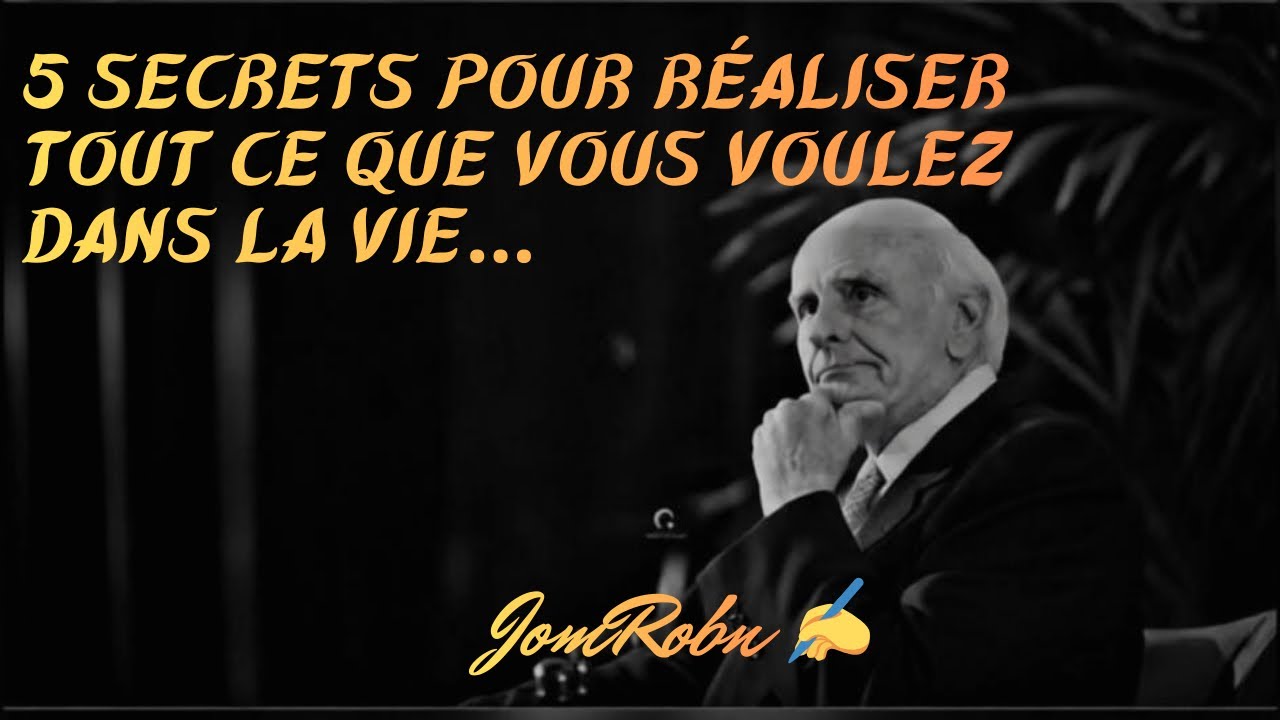 5 secrets pour réaliser tout ce que vous voulez dans la vie…/ Jom Rohn