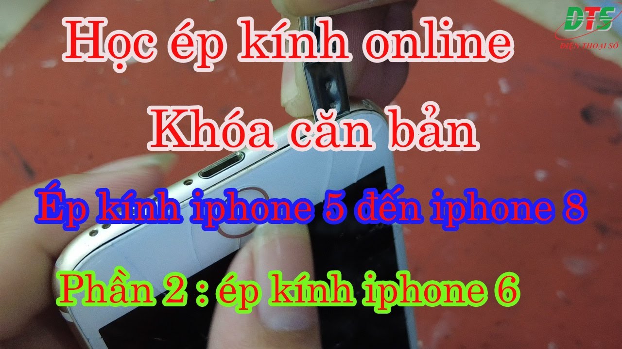 Học sửa điện thoại online | học ép kính căn bản