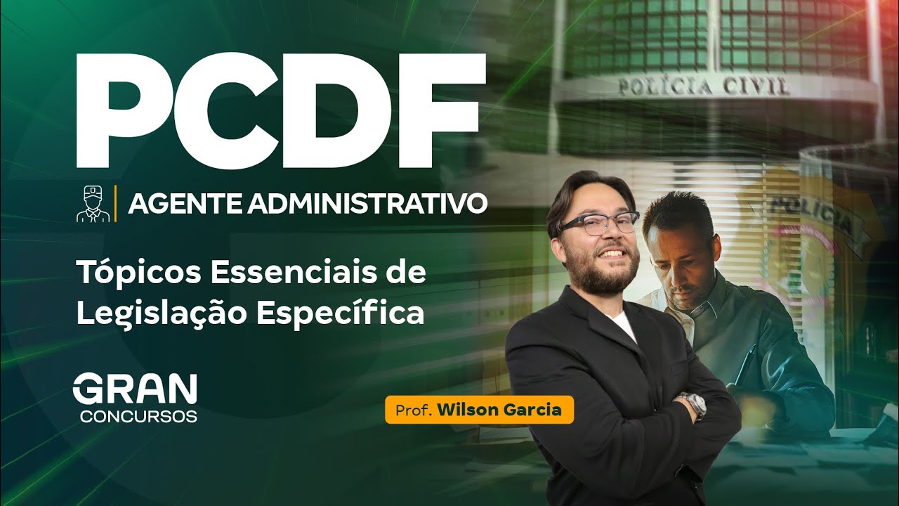 Concurso PCDF Agente Administrativo: Tópicos Essenciais de Legislação Específica