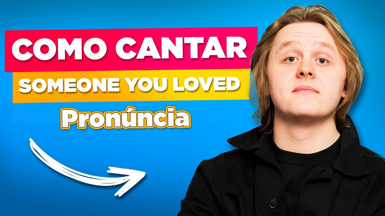 Aprenda Inglês com Música - Someone You Loved do Lewis Capaldi - Como Cantar em Inglês