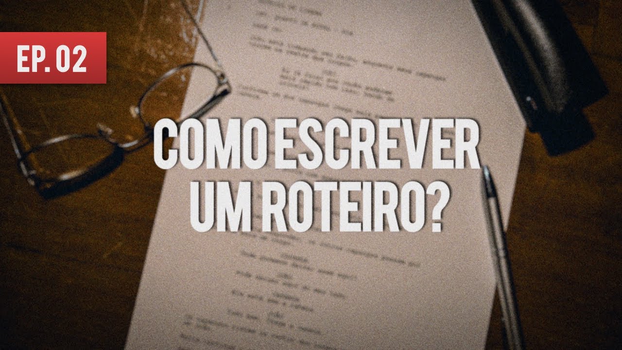 COMO FAZER UM ROTEIRO DE CINEMA | COMO FAZER UM FILME - EP. 02
