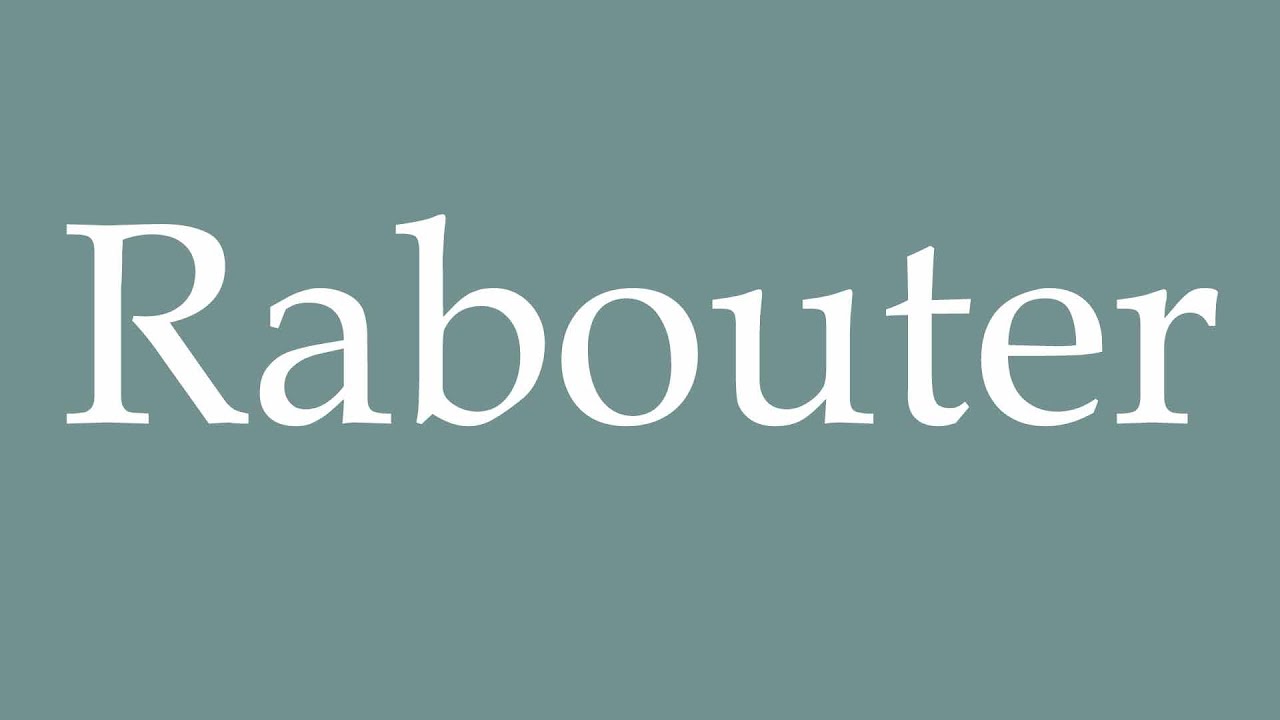 How to Pronounce ''Rabouter'' (Papear) Correctly in French