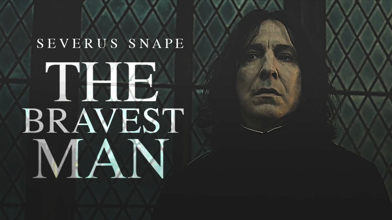 severus snape - the bravest man