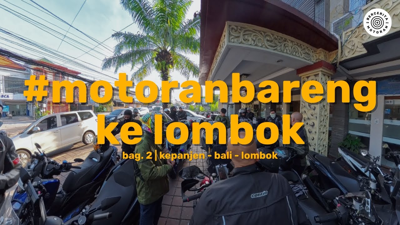 Bag. 2 #MotoranBareng Ke Lombok | Perjalanan Panjang Dari Kepanjen, Bali, Hingga Lombok.