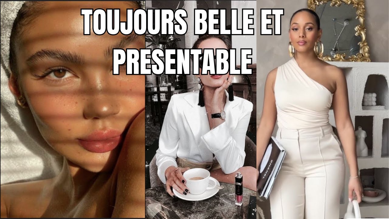7 CONSEILS POUR ÊTRE BELLE ET PRÉSENTABLE TOUJOURS
