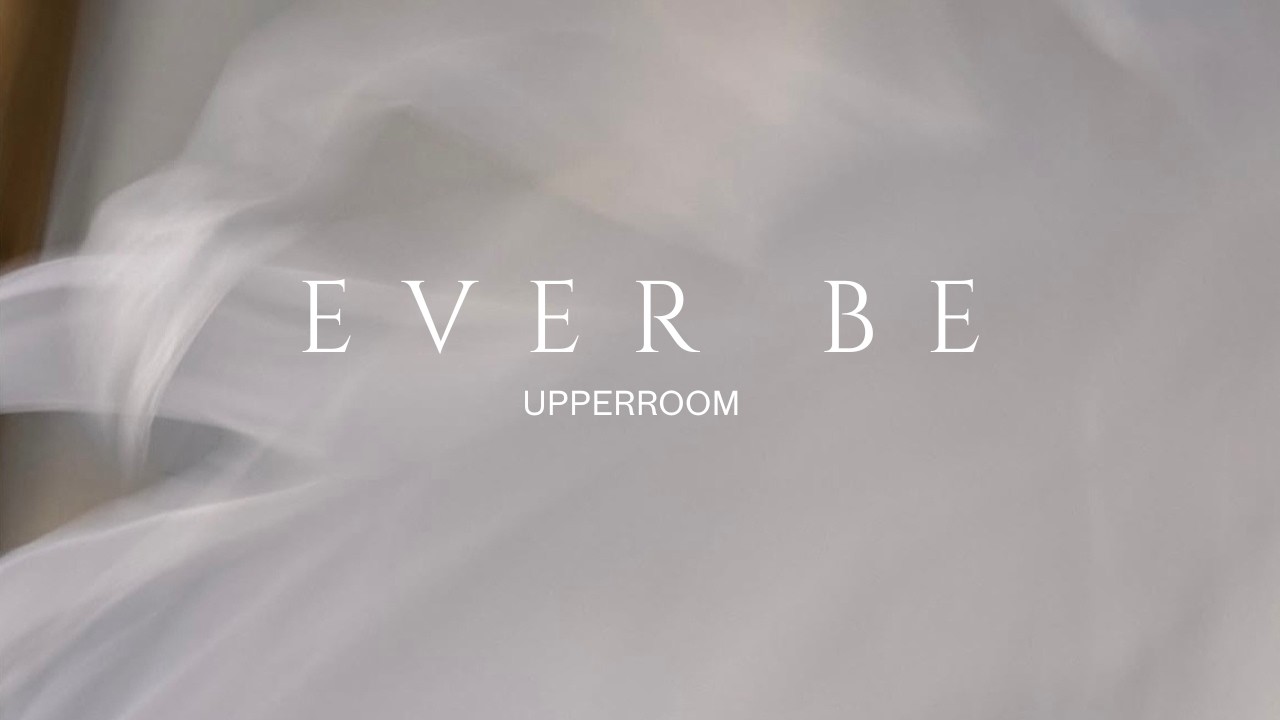 Ever Be - UPPERROOM