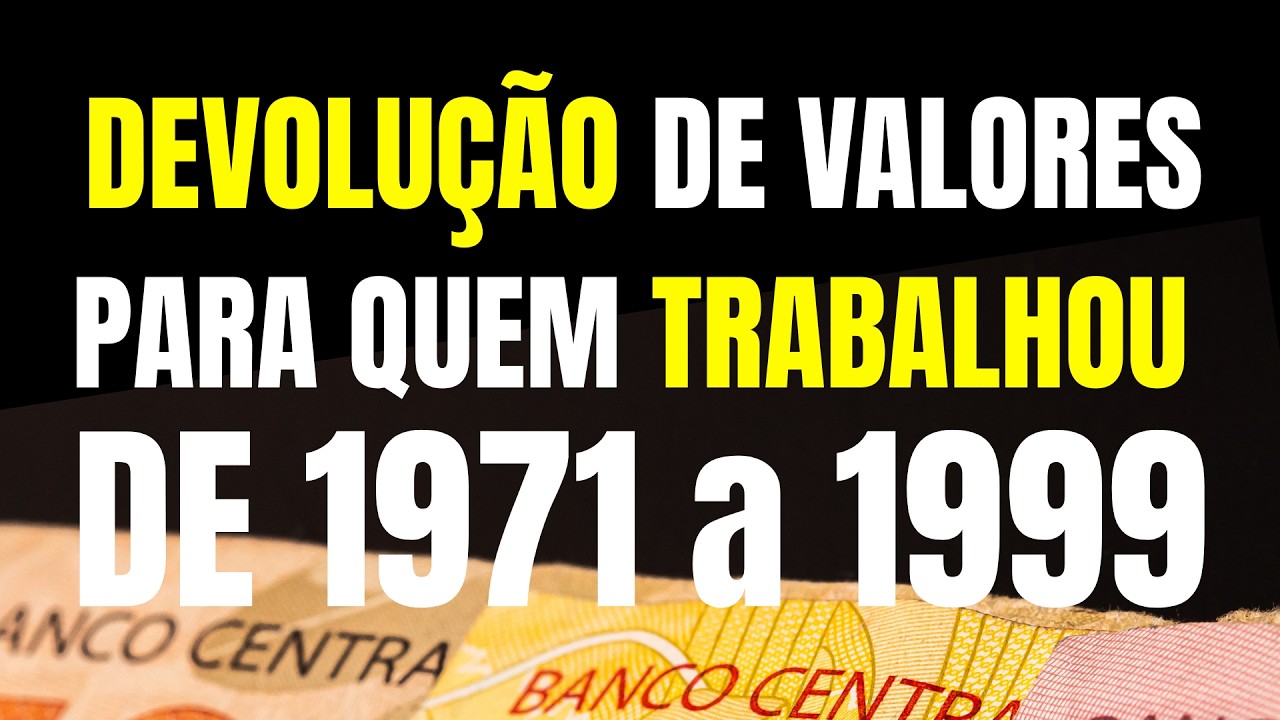 DEVOLUÇÃO DE VALORES PARA QUEM TRABALHOU DE 1971 a 1999 / TEMA 1150 do STJ