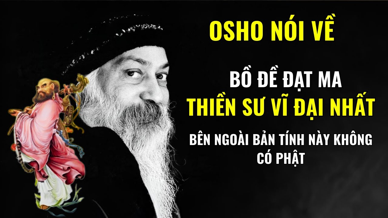 Osho - Bên Ngoài Bản Tính Này không có Phật - BỒ ĐỀ ĐẠT MA THIỀN SƯ VĨ ĐẠI NHẤT 
