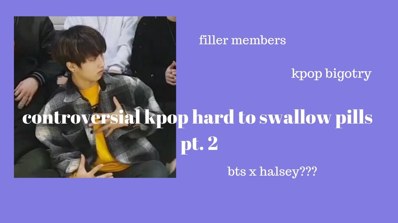 controversial kpop hard to swallow pills because i didn't learn my lesson last time
