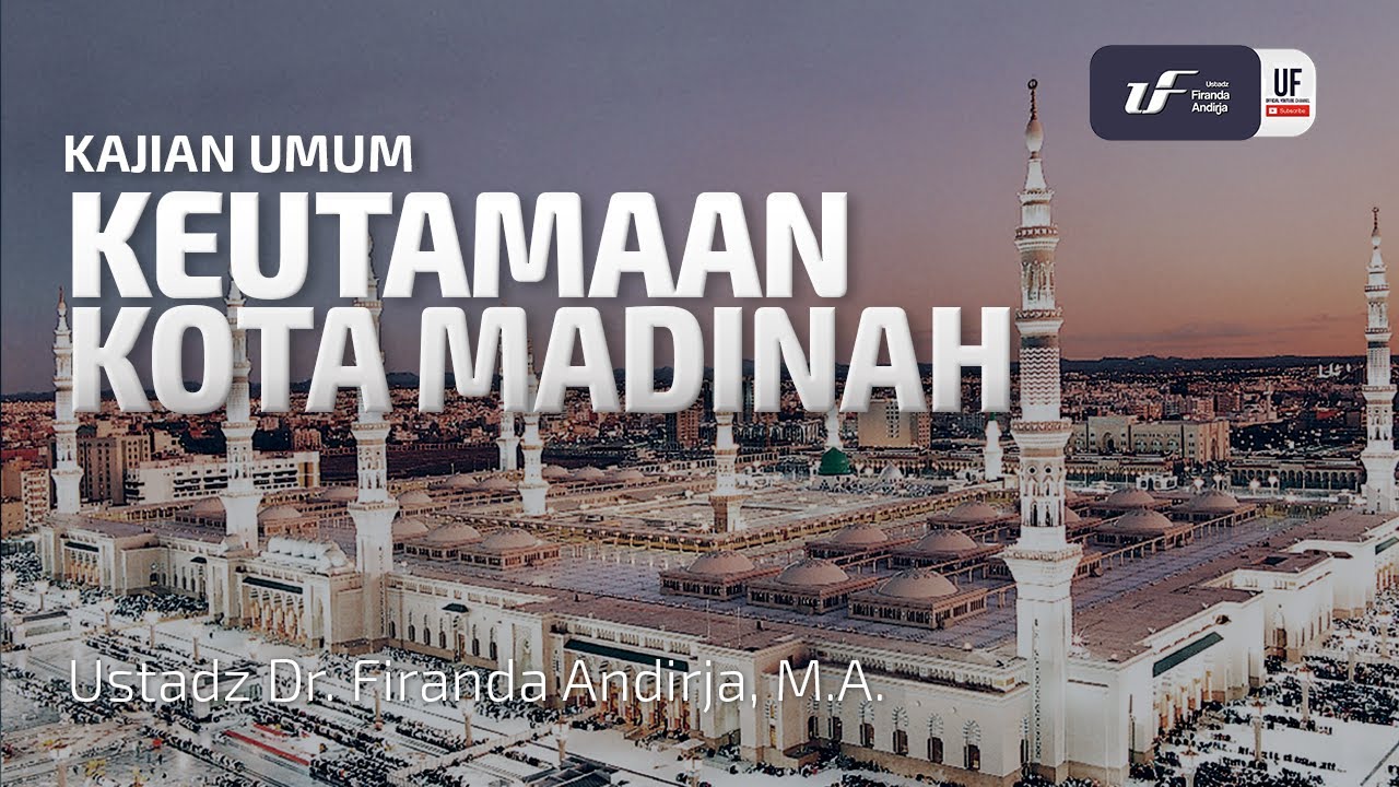 Keutamaan Kota Madinah - Ustadz Dr. Firanda Andirja M.A.