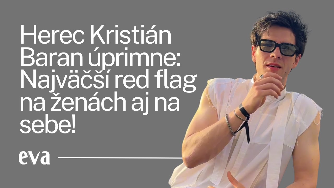 Herec Kristián Baran úprimne: Najväčší red flag na ženách aj na sebe!