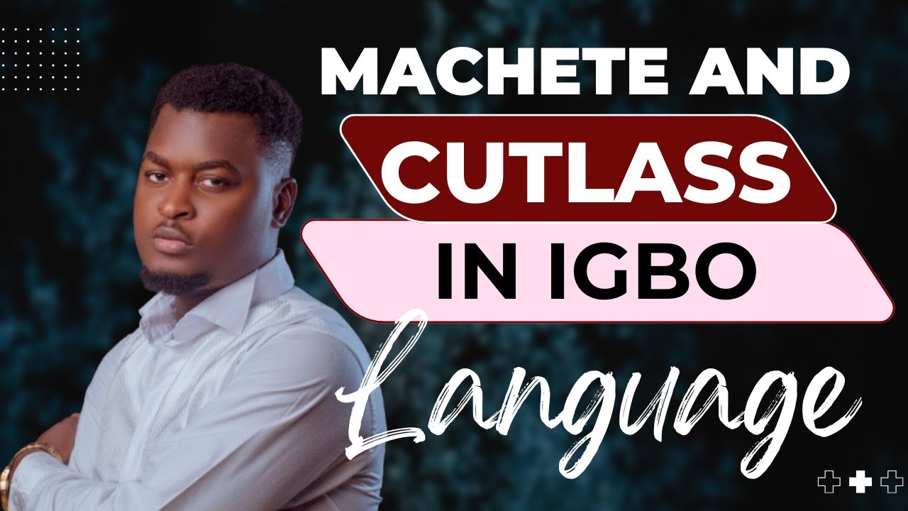 CUTLASS IN IGBO LANGUAGE